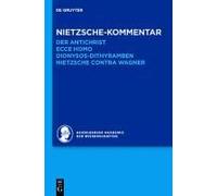 Kommentar Zu Nietzsches "Der Antichrist", "Ecce Homo", "Dionysos-Dithyramben" Und "Nietzsche Contra Wagner