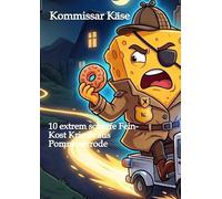 Kommissar Käse und der Fall der fliegenden Pfannkuchen: 10 extrem scharfe Fein-kost Krimis aus Pommeserrode