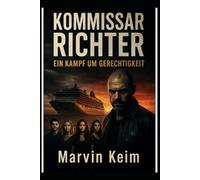 Kommissar Richter: Zwischen Schuld und Gerechtigkeit ein Thriller (