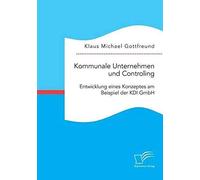 Kommunale Unternehmen Und Controlling: Entwicklung Eines Konzeptes Am Beispiel Der Kdi Gmbh