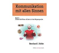 Kommunikation Mit Allen Sinnen: Band 1: Unsere Fuenf Sinne & Das 1 X 1 Der Koerpersprache