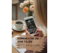 Kommunikation und seine Folgen: Kommunikation - ein Wort, das wir tagtäglich benutzen, ohne wirklich darüber nachzudenken.