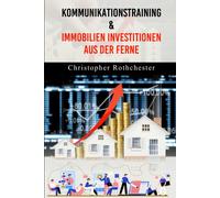 Kommunikationstraining & Immobilien Investitionen Aus Der Ferne (German Edition)