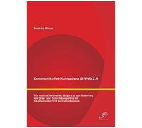 Kommunikative Kompetenz @ Web 2.0: Wie Soziale Netzwerke, Blogs U.A. Zur Förderung Von Lese- Und Schreibkompetenz Im Spanischunterricht Beitragen Können