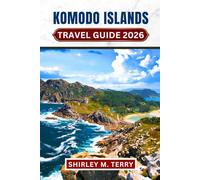 Komodo Islands Travel Guide 2026: Your Essential Companion to Dragons, Diving, and Island Adventures in Indonesia's Hidden Paradise, with Local Tips, Hidden Secrets & Practical Travel Advice