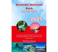 Komodo National Park travel guide 2025: Journey through wild frontiers, vibrant reefs, and mesmerizing vistas where adventure meets pure serenity