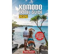 KOMODO TRAVEL GUIDE 2026: Dragons, Pink Beaches, and Underwater Wonders: The Essential Guide to Komodo National Park Adventures in 2026
