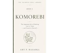 KOMOREBI: The Japanese Art of Getting Lost in Trees - and Found in Yourself