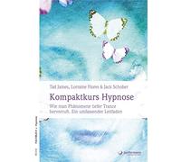 Kompaktkurs Hypnose: Wie man Phänomene tiefer Trance hervorruft. Ein umfassender Leitfaden
