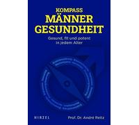 Kompass Mannergesundheit: Gesund, Fit Und Potent in Jedem Alter