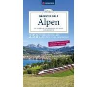Kompass Nächster Halt Alpen - Mit Der Bahn Zum Wandern Und Biken In 50 Bergorte