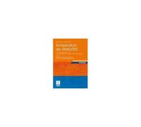 Kompendium Der Analysis - Ein Kompletter Bachelor-Kurs Von Reellen Zahlen Zu Partiellen Differentialgleichungen