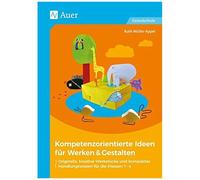 Kompetenzorientierte Ideen Für Werken & Gestalten