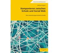 Komponieren zwischen Schule und Social Web: Eine entwicklungsorientierte Studie