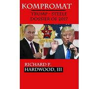 Kompromat: The Trump-Steele Dossier of 2017