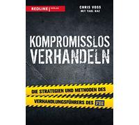 Kompromisslos verhandeln: Die Strategien und Methoden des Verhandlungsführers des FBI
