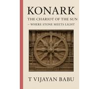Konark: The Chariot of the Sun: Where Stone Meets Light