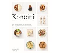 Konbini: Cult Recipes, Stories and Adventures from Japan's Iconic Convenience Stores
