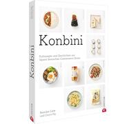 Konbini: Kultrezepte und Geschichten aus Japans ikonischen Convenience Stores