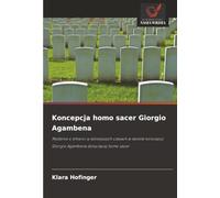 Koncepcja homo sacer Giorgio Agambena: Myślenie o śmierci w dzisiejszych czasach w świetle koncepcji Giorgio Agambena dotyczącej homo sacer