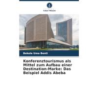 Konferenztourismus als Mittel zum Aufbau einer Destination-Marke: Das Beispiel Addis Abeba