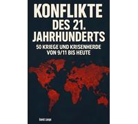 Konflikte des 21. Jahrhunderts: 50 Kriege und Krisenherde von 9/11 bis heute