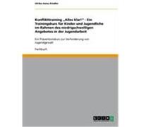 Konflikttraining "Alles klar!" - Ein Trainingskurs für Kinder und Jugendliche im Rahmen des niedrigschwelligen Angebotes in der Jugendarbeit Kindler, Ulrike-Anna (Auteur)