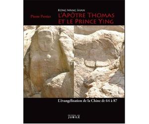 Kong Wang Shan - L'Apôtre Thomas et le prince Ying - Version française Ll'apôtre Thomas et le prince Ying : l'évangélisation de la Chine de 64 à 87 alerte - Pascale Perrier - Du Jubile - broché - Etud