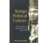 Kongo Political Culture: The Conceptual Challenge of the Particular