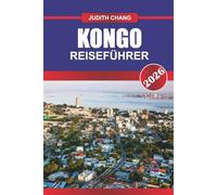 KONGO REISEFÜHRER 2026: Entdecken Sie die zentralafrikanische Kultur, Nationalparks und Kongo-Abenteuer in Äquatorialafrika