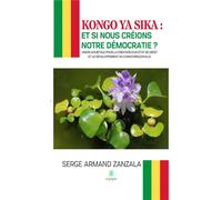 Kongo ya sika : et si nous créions notre démocratie ? - Vision sociétale pour la création d’un État de droit et le développement du Congo-Brazzaville