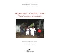 Justin Gandoulou – Kongos de la Guadeloupe : Rites d'une identité préservée – Broché