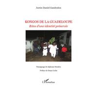 Kongos de la Guadeloupe Rites d'une identité préservée - Justin Gandoulou - L'harmattan - broché - Livre