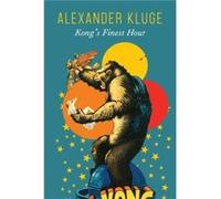 Kongs Finest Hour by Alexander Kluge Alexander Kluge (Auteur)