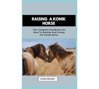 KONIK HORSE: The Complete Handbook On How To Raising And Caring For Konik Horse