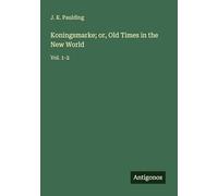 Koningsmarke; or, Old Times in the New World: Vol. 1-2