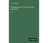 Koningsmarke; or, Old Times in the New World: Vol. 1-2