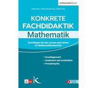 Konkrete Fachdidaktik Mathematik: Grundlagen für das Lernen und Lehren im Mathematikunterricht
