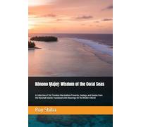 Kōnono Ṃajeḷ: Wisdom of the Coral Seas: A Collection of 150 Timeless Marshallese Proverbs, Sayings, and Quotes from the Marshall Islands Translated with Meanings for the Modern World