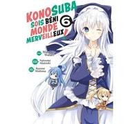 Konosuba : Sois Béni Monde Merveilleux ! - Tome 06 Natsume Akatsuki (Auteur), Natsume Akatsuki (Scénario), Masahito Watari (Illustration)