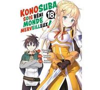 Konosuba : Sois Béni Monde Merveilleux ! - Tome 18 Masahito Watari (Auteur), Masahito Watari (Illustration), Natsume Akatsuki (Scénario)