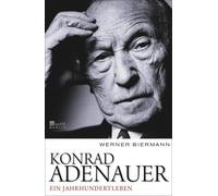 Konrad Adenauer: Ein Jahrhundertleben
