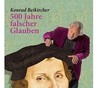 Konrad Beikircher - 500 Jahre Falscher Glaube