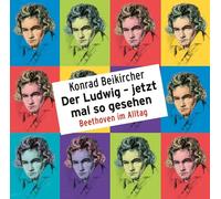 KONRAD BEIKIRCHER- DER LUDWIG-JETZT MAL SO GESEHEN BEETHOVEN IM ALLTAG 2 CD NEUF