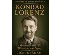 Konrad Lorenz: A Gateway to His Life, Discoveries, and Legacy