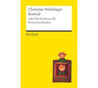 Konrad oder Das Kind aus der Konservenbüchse: Christine Nöstlingers Kinderbuch-Welterfolg in Reclams Universal-Bibliothek