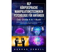 Konrad Sewell NLP FÜR ANFÄNGER - KÖRPERSPRACHE - MANIPULATIONSTECHNIKEN (Poche)
