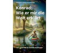 Konrad: Wie er mir die Welt erklärt: Teil 1: Außerhalb der normalen Gesellschaft