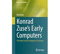 Konrad Zuse's Early Computers: The Quest for the Computer in Germany
