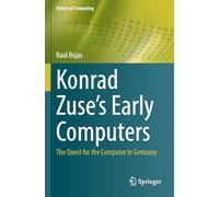Konrad Zuse's Early Computers: The Quest for the Computer in Germany